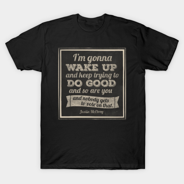 MBMBAM I'm Gonna Wake Up & Keep Trying to Do Good T-Shirt-TOZ